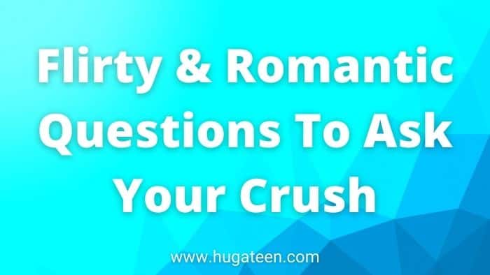 Flirty & Romantic Questions To Ask Your Crush_