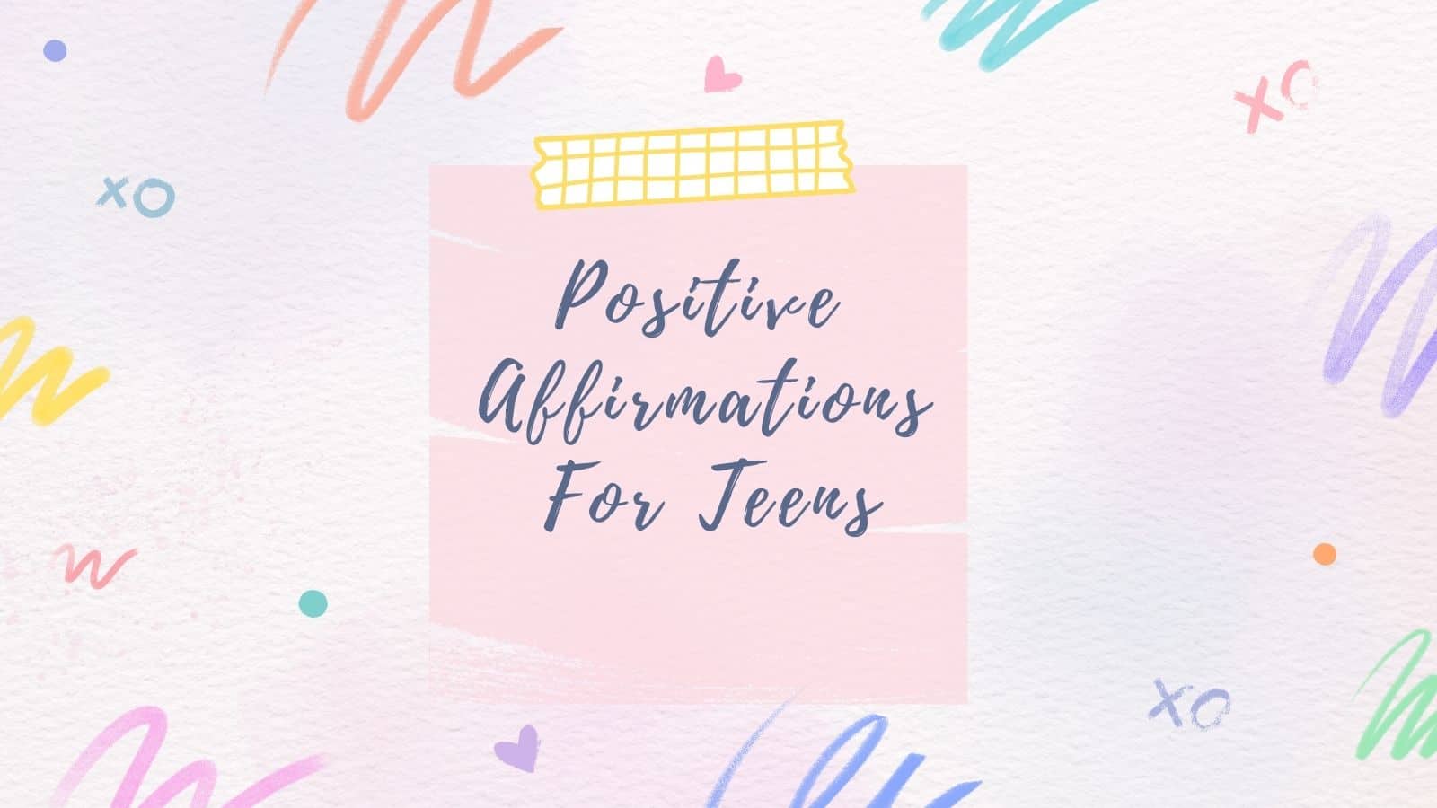 150+ Positive Affirmations For Teens (Free Printable)