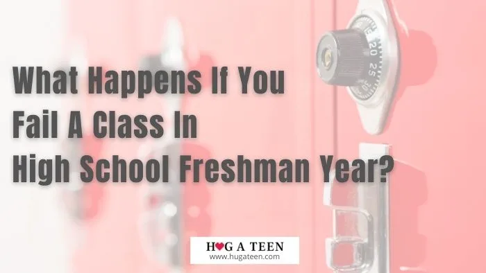 What Happens If You Fail A Class In High School Freshman Year