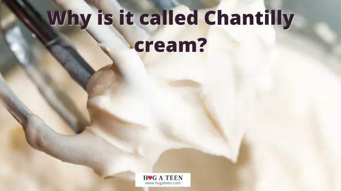 Why is it called Chantilly cream