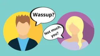 Boy asking Wassup? - Girl responding 'Not much, you?'