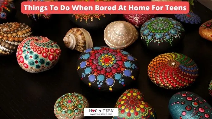 Things To Do When Bored At Home For Teens