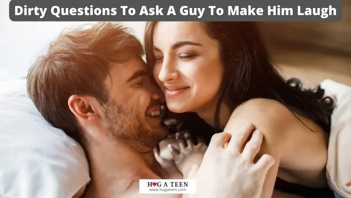 Dirty Questions To Ask A Guy To Make Him Laugh