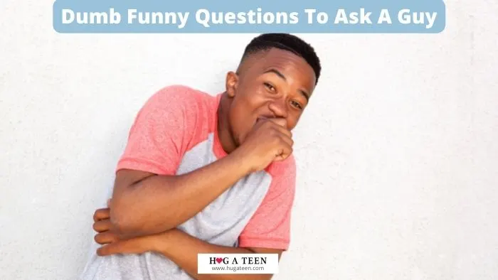 Dumb Funny Questions To Ask A Guy