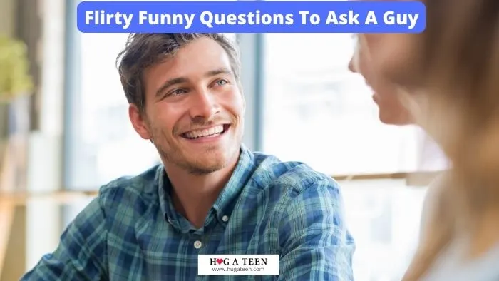 Flirty Funny Questions To Ask A Guy