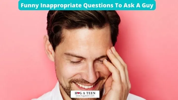 Funny Inappropriate Questions To Ask A Guy