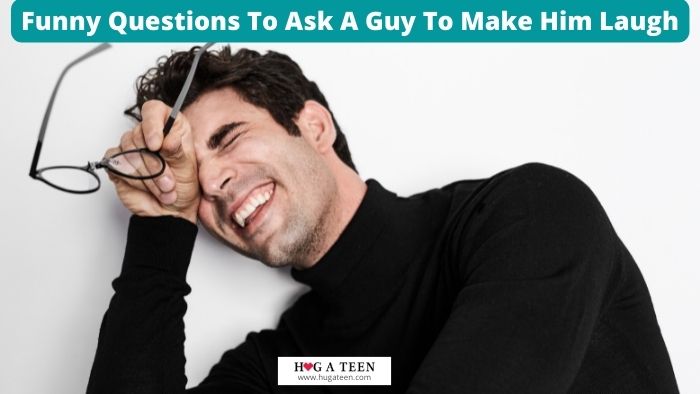 Funny Questions To Ask A Guy To Make Him Laugh