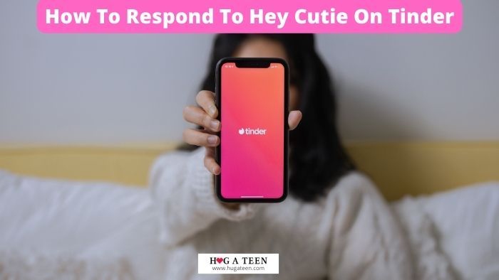 How To Respond To Hey Cutie On Tinder