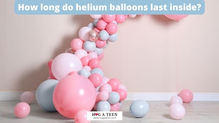 How long do helium balloons last inside