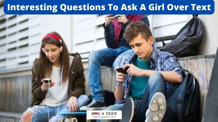 Interesting Questions To Ask A Girl Over Text