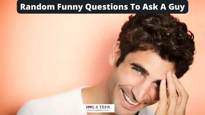 Random Funny Questions To Ask A Guy