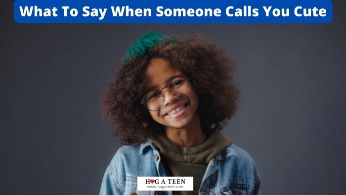 top-5-how-to-respond-when-someone-calls-you-cute-ban-tra-dep