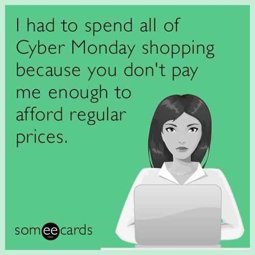 Cyber Monday Memes - dont pay me enough