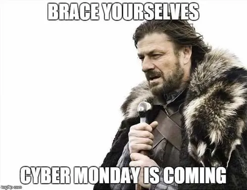 Cyber Monday Memes - brace yourselves