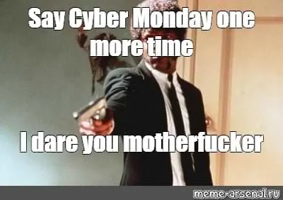 Cyber Monday Memes - i dare you